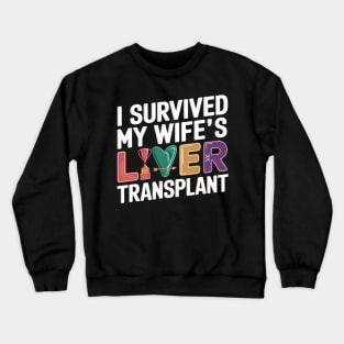 I Survived My Wife's Liver Transplant Crewneck Sweatshirt